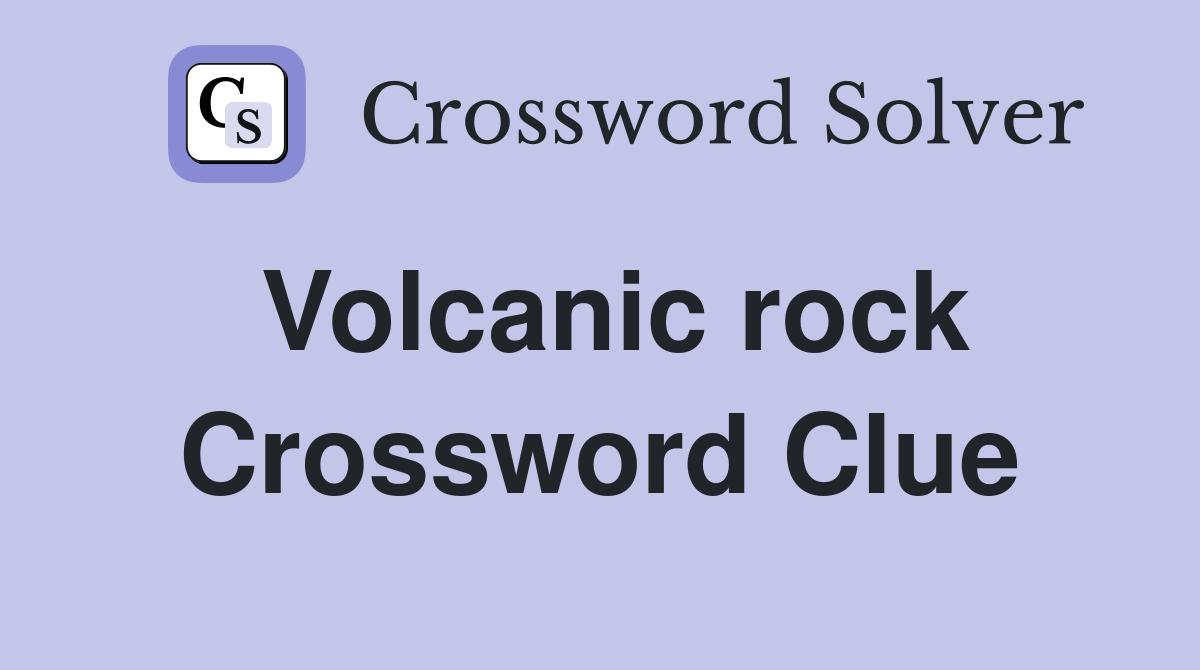 common volcanic rock crossword clue 6 letters